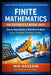 Finite Mathematics for Business & Liberal Arts: A Practical Guide with Step-by-Step Solutions, Real-World Applications, and 800+ Practice Problems by Mir Hossain