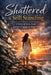 Shattered & Still Standing: A Story of Love Loss and The Courage to Hold On by Meredith Woolverton
