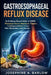 Gastroesophageal Reflux Disease: An Evidence-Based Guide to GERD, Managing Chronic Heartburn, Triggers, Esophagus Healing, and Reflux through Diet, Me by Josephine A. Barlow