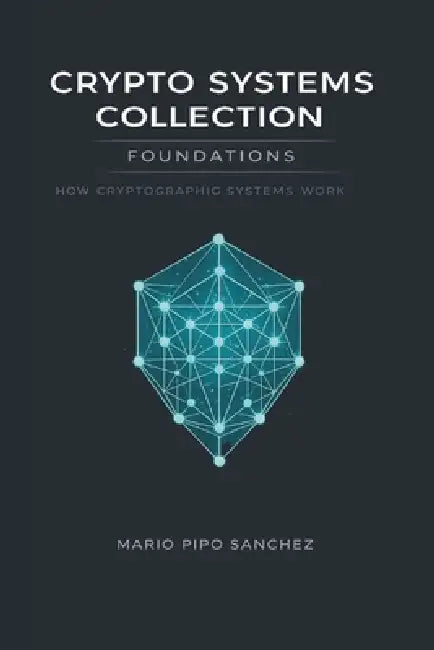 Crypto systems - Foundations: How Cryptographic Systems Work by Mario Pipo Sanchez