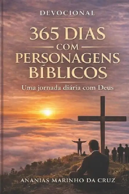 Devocional com 365 Personagens Bíblicos: Uma Jornada com Deus by Ananias Marinho Da Cruz