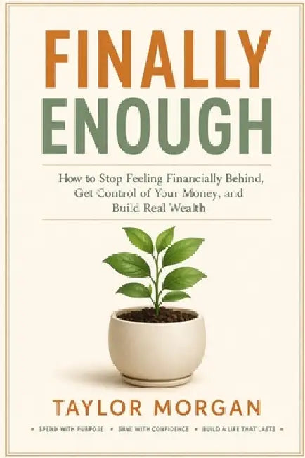 Finally Enough: How to Stop Feeling Financially Behind, Get Control of Your Money, and Build Real Wealth by Taylor Morgan