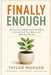 Finally Enough: How to Stop Feeling Financially Behind, Get Control of Your Money, and Build Real Wealth by Taylor Morgan