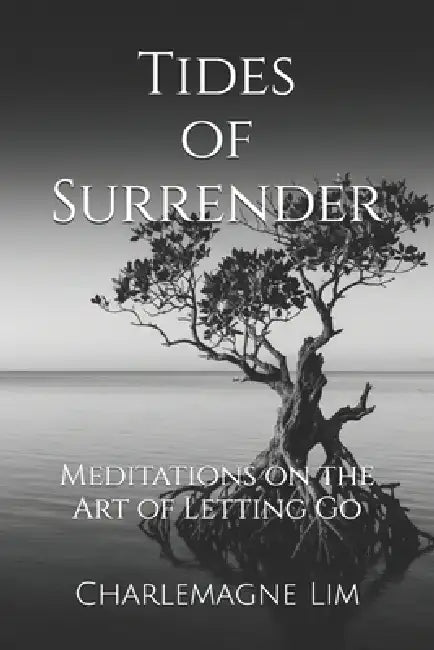 Tides of Surrender: Meditations on the Art of Letting Go by Charlemagne Lim