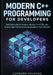 Modern C++ Programming for Developers: Build Real-World Projects, Master C++17/20, and Create High-Performance Applications from Scratch by Leonard Villegas