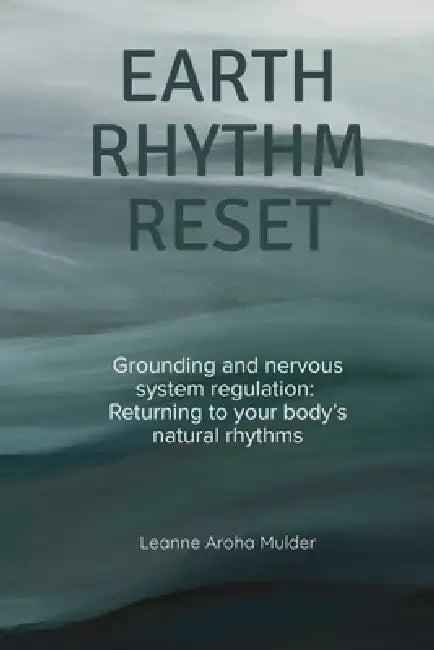 Earth Rhythm Reset by Leanne Aroha Mulder