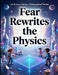 Fear Rewrites the Physics by Jr. Bowden Larry A.