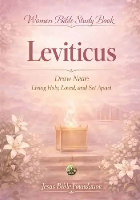 Women Bible Study Book Leviticus: Draw Near: Living Holy, Loved, and Set Apart by Jesus Bible Foundation