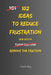 102 Ideas To Reduce Frustration: No Perfect Calm. No Zero Irritation. Simple Everyday Ideas To Reduce Frustration, Stay Composed, and Respond Without by Charles King