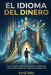 El Idioma del Dinero: Guía maestra para dominar las inversiones y construir tu búnker financiero desde cero. by Kenji Sato