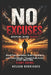 No Excuses 120 Lessons to Build Discipline, Take Action, and Stop Delaying Your Life: Break Procrastination, Build Consistency, and Create Results Thr by Nelson Rodrigues