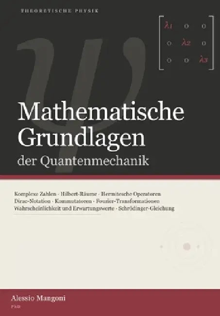 Mathematische Grundlagen der Quantenmechanik by Alessio Mangoni