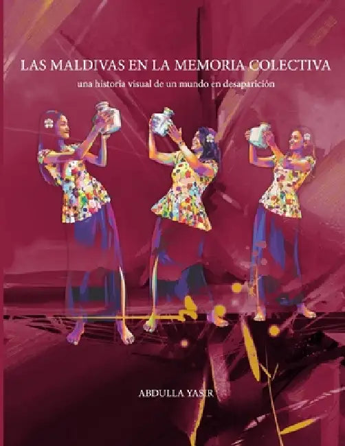 Las Maldivas que Recordamos: Una Historia Visual de Memoria, Rituales y Vida Insular by Abdulla Yasir