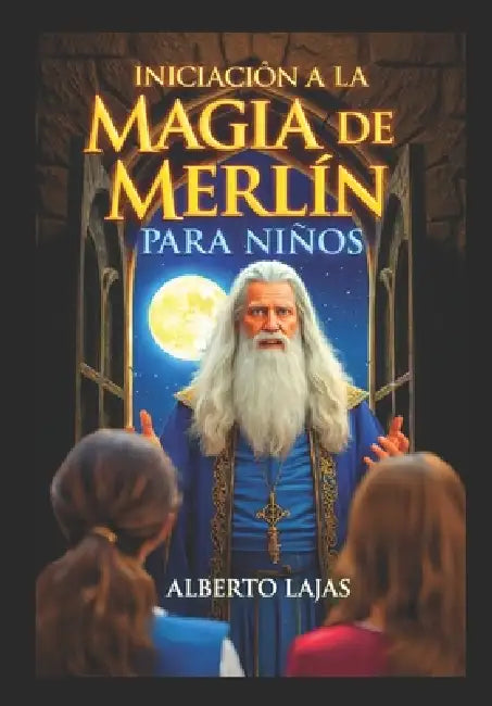 Iniciacion a la Magia de Merlín Para Niños by Alberto Lajas