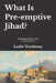 What Is Pre-emptive Jihad?: Exploring Militant Islam by Leslie Terebessy
