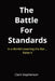 The Battle for Standards: In a World Lowering the Bar. Raise It. by Clark Stephenson