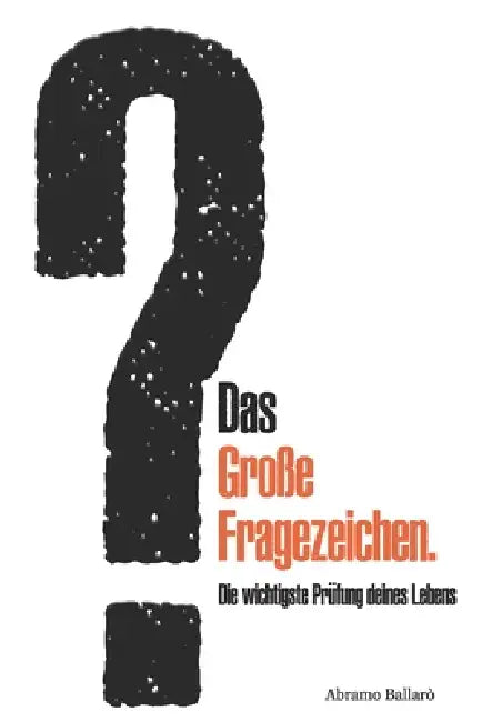 Das große Fragezeichen: Die wichtigste Prüfung deines Lebens by Andrea Ballarò, Abramo Ballarò