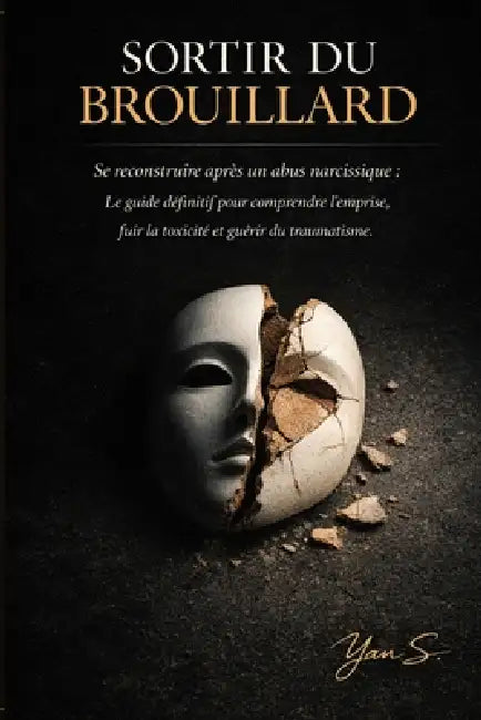 Sortir du Brouillard: Se reconstruire après un abus narcissique: Le guide définitif pour comprendre l'emprise, fuir la toxicité et guérir du traumatis by Yan S