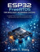 ESP32 FreeRTOS for Intelligent Automation Systems: A Complete Engineering Guide to Designing Scalable, High-Performance Real-Time Embedded Technology by John T. Stacy