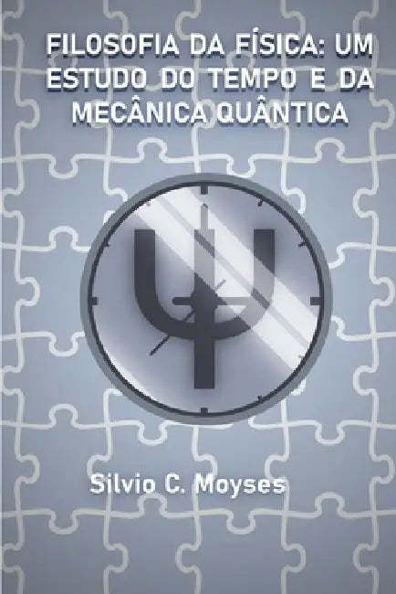 Filosofia Da Física: Um Estudo Do Tempo E Da Mecânica Quântica by Silvio Calafati Moysés
