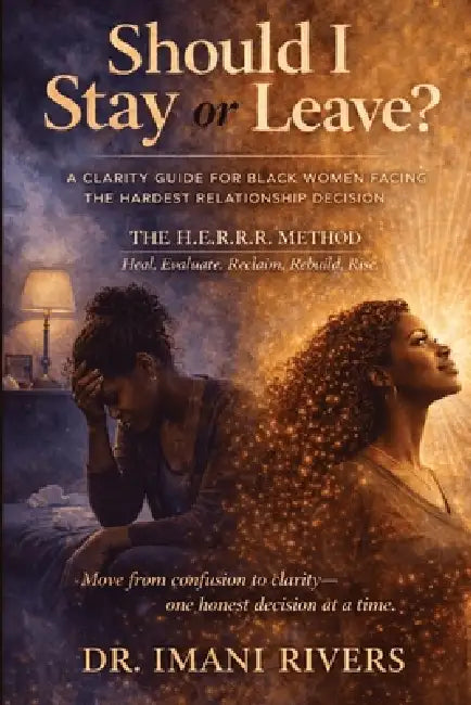 Should I Stay or Leave?: A Clarity Guide for Black Women Facing the Hardest Relationship Decision by Imani Rivers