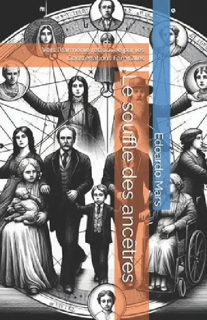 Le souffle des ancêtres: Vers l'harmonie retrouvée par les Constellations Familiales by Edoardo Mars