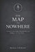 The Map to Nowhere: A Guide to Sovereignty, Responsibility, and Building a Life That Works by Matthew A. Wicklund