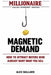 Magnetic Demand: How to Attract Buyers Who Already Want What You Sell by Alex Ballard