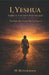 I, Yeshua The One Who Walked: The Years the world did not record by Michael McGilbourne