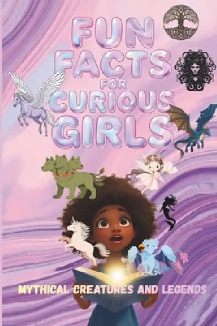 Fun Facts for Curious Girls: Mythical Creatures and Legends: Trivia book of 100 Interesting Questions and Answers for Ages 8-15 by Arabella Knox
