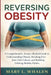 Reversing Obesity: A Comprehensive, Science-Backed Guide to Understanding Obesity, Breaking Free from Diet Culture, and Building Lifelong Healthy Habi by Mary L. Whalen
