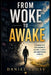 From Woke to Awake: Culture, Clarity, and Independent Thinking: A Thoughtful Guide to Modern Culture, Critical Thinking, Social Influence, Communicati by Daniel Cross