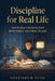 Discipline for Real Life: How to Stay Consistent, Build Better Habits, and Follow Through by Konstantin Titov