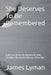 She Deserves To Be Remembered: A Memoir Anout My Wonderful Wife -The Most Wonderful Woman I Ever Met by James Lyman