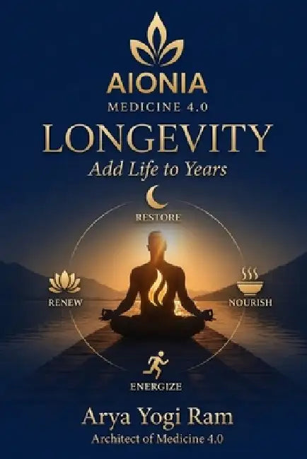 Longevity: Add Life to Years - The Daily Science of Living Longer and Living Well by Arya Yogi Ram