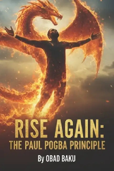Rise Again: The Paul Pogba Principle by Obad Baku