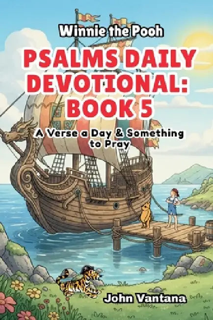 Psalms Daily Devotional: Book 5: With Winnie-the-Pooh: A Verse A Day & Something To Pray: Days 149-185 (6x9) by Bryant Foreman, Seth Foreman, John Vantana
