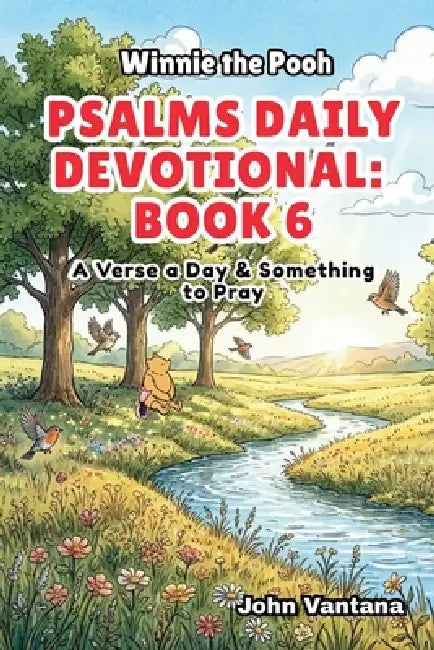 Psalms Daily Devotional: Book 6: With Winnie-the-Pooh: A Verse A Day & Something To Pray: Days 186-221 (6x9) by Bryant Foreman, Seth Foreman, John Vantana