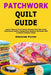 Patchwork Quilt Guide: Learn How to Turn Fabric Scraps Into Stunning Patchwork Quilts Using Easy Sewing Methods and Creative Design Ideas by Adelaide Porter