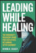 Leading While Healing: The Manager's Recovery Guide for Executives Returning After Burnout by Byron Veasey