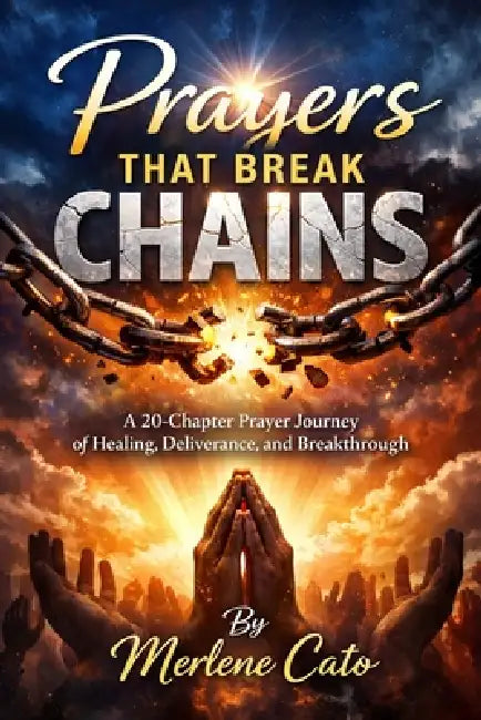Prayers That Break Chains A 20chapter Prayer Journey Of Healing Deliverance And Breakthrough