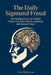 The Daily Sigmund Freud: 366 Meditations on the Hidden Forces That Drive Wealth, Ambition, and Human Nature by Clark Wishstone