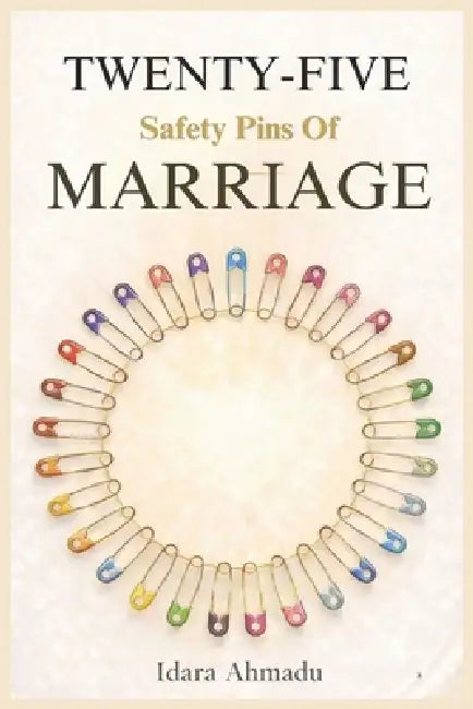 Twenty- Five Safety Pins in Marriage: Simple Principles for Love, Faith, and Lasting Commitment by Idara Ahmadu