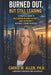 Burned Out, But Still Leading: A Strategic Guide to Restore Energy, Clarity, and Authority Without Losing Yourself by Carrie M. Allen