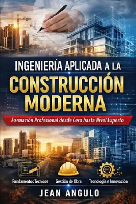 Ingeniería Aplicada a la Construcción Moderna by Jean Angulo