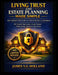 Living Trust and Estate Planning Made Simple: THE COMPLETE DIY GUIDE FOR HOMEOWNERS AND RETIREES: DIY Step-by-Step Guide to Avoid Probate, Protect Ass by James V. G. Holland