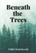 Beneath the Trees by Faith Chmielewski