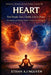 The Heart: A Simple and Complete Guide to Love, Emotion, and Human Connection by Lioran K. H., Ethan A. I. Nguyen