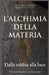 L'Alchimia Della Materia: Dalla rabbia alla luce by Francesco Scarinci