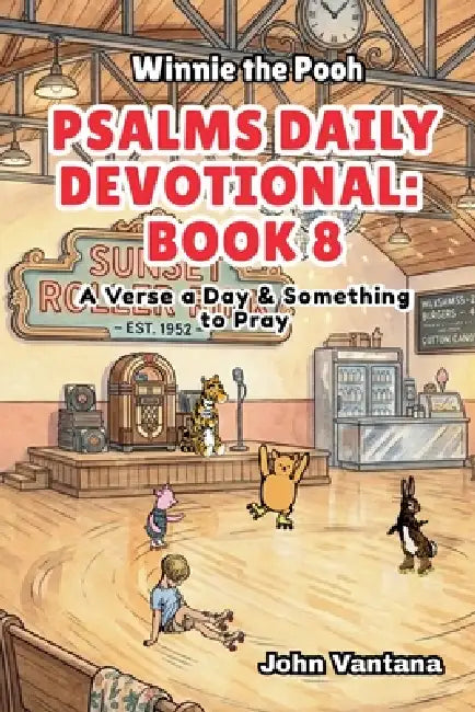 Psalms Daily Devotional: Book 8: With Winnie-the-Pooh: A Verse A Day & Something To Pray: Days 258-293 (6x9) by Bryant Foreman, Seth Foreman, John Vantana